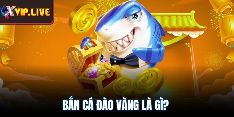 Bắn cá đào vàng là gì? 