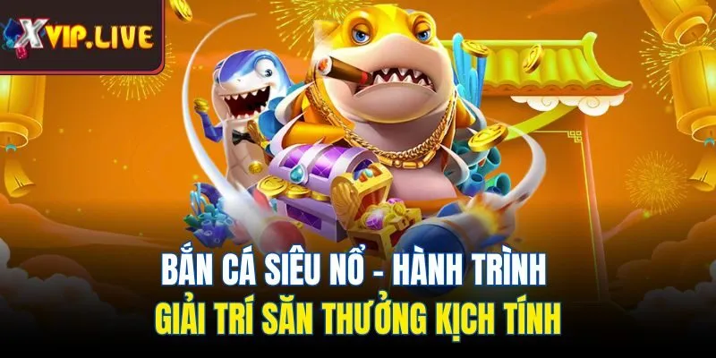 Bắn cá siêu nổ