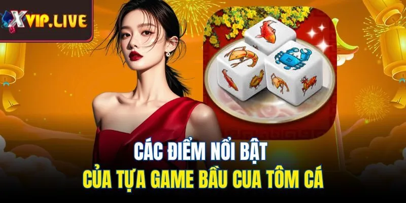Các điểm nổi bật của tựa game bầu cua tôm cá