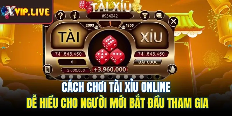 Cách chơi tài xỉu online dễ hiểu cho người mới bắt đầu tham gia