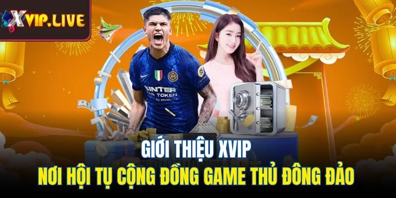 Giới thiệu Xvip - Nơi hội tụ cộng đồng game thủ đông đảo