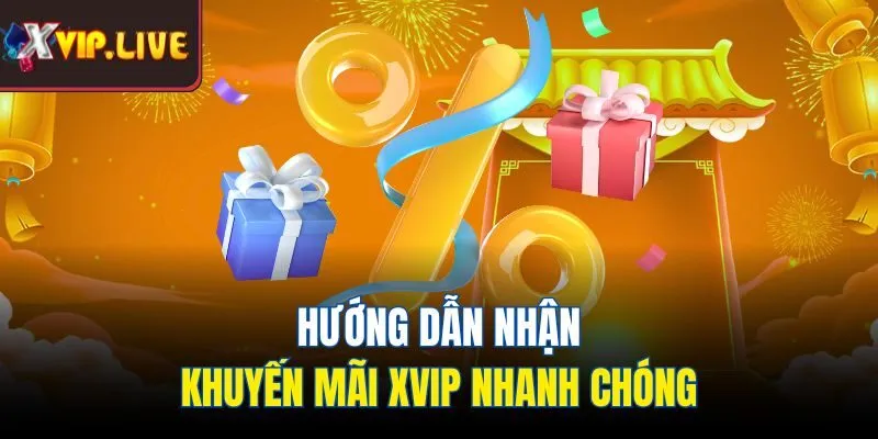Hướng dẫn nhận khuyến mãi Xvip nhanh chóng