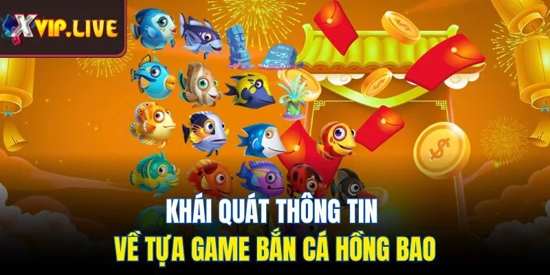 Khái quát thông tin về tựa game bắn cá hồng bao
