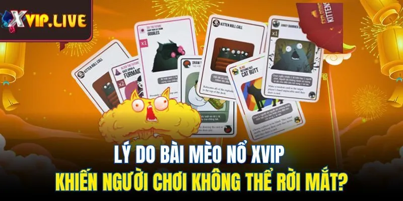 Lý do bài mèo nổ Xvip khiến người chơi không thể rời mắt?