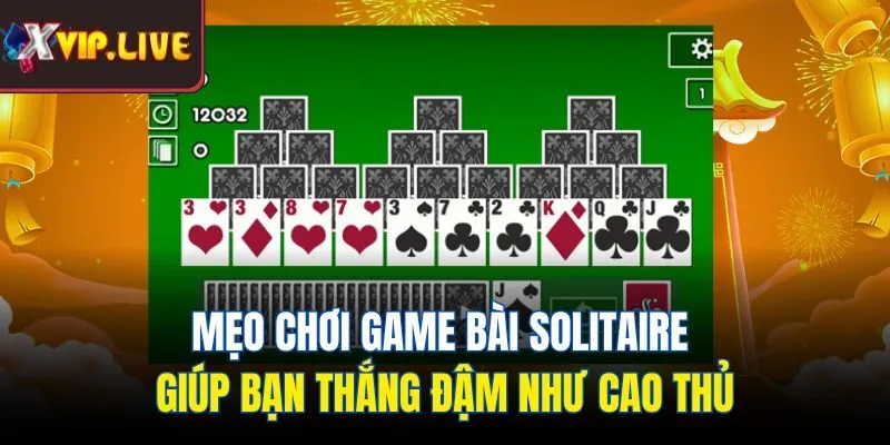 Mẹo chơi game bài Solitaire giúp bạn thắng đậm như cao thủ