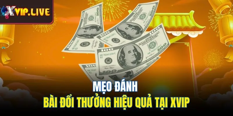 Mẹo đánh bài đổi thưởng hiệu quả hữu ích