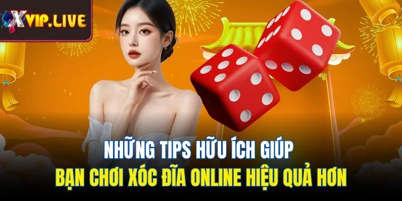 Những tips hữu ích giúp bạn chơi xóc đĩa online hiệu quả hơn
