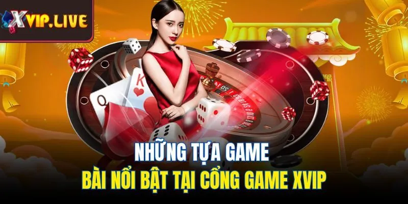 Những tựa game bài nổi bật tại cổng game Xvip