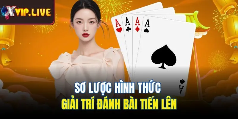 Sơ lược hình thức giải trí đánh bài Tiến Lên