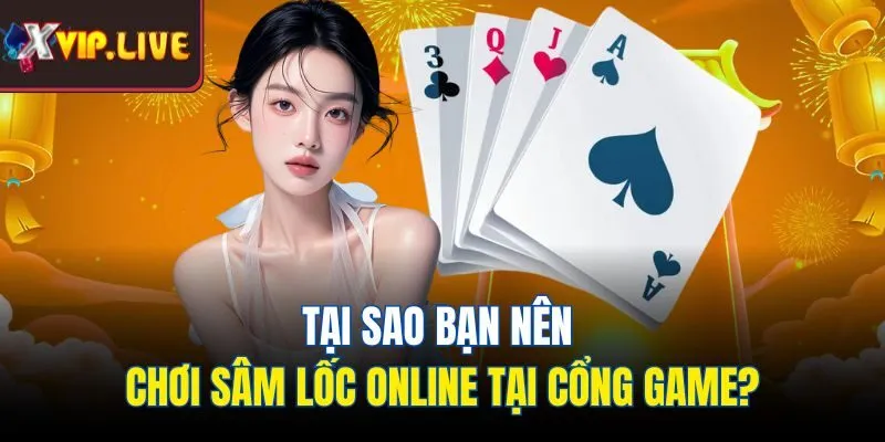 Tại sao bạn nên chơi sâm lốc online tại cổng game?