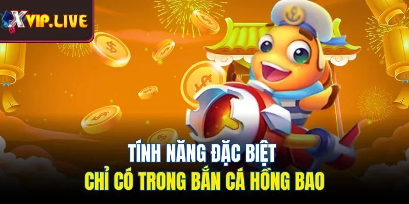 Tính năng đặc biệt chỉ có trong bắn cá hồng bao