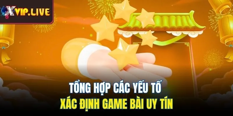 Tổng hợp các yếu tố xác định game bài uy tín