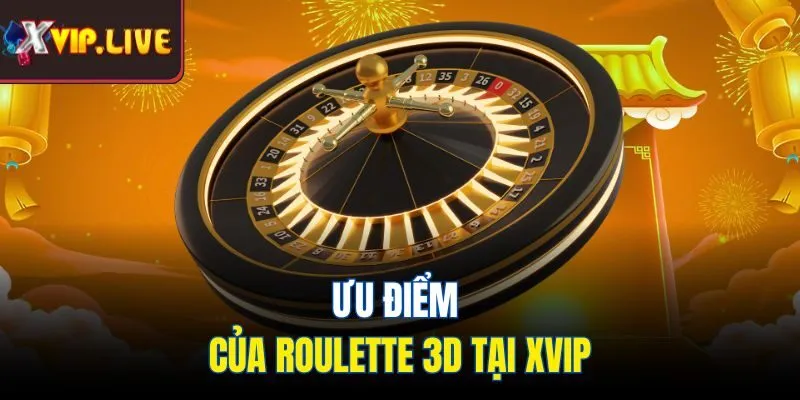Ưu điểm của roulette 3d tại XVIP