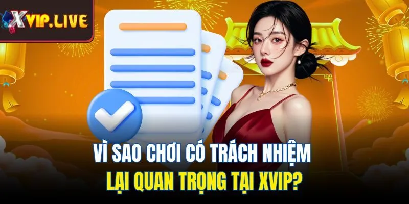 Vì sao chơi có trách nhiệm lại quan trọng tại Xvip?