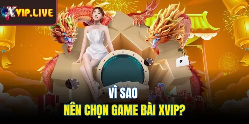 Vì sao nên chọn game bài Xvip?